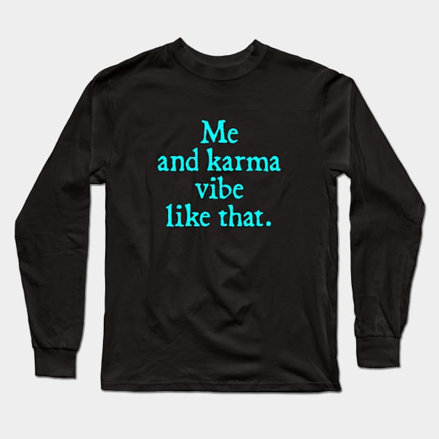 Me and my karma Vibe like that Long Sleeve T-Shirt by  hal mafhoum?